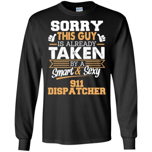 911 dispatcher – gift for boyfriend husband or lover – sorry this guy is already taken by smart and sexy long sleeve