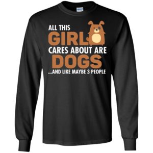 All this girl cares about are dogs funny pet dog long sleeve