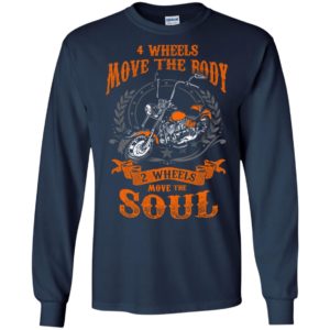 Four wheels move the body two wheels move the soul retro biker gift long sleeve