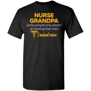 Nurse grandpa some people only dream of meeting hero t-shirt