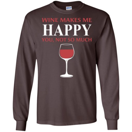 Wine make me happy you not so much gift for women long sleeve