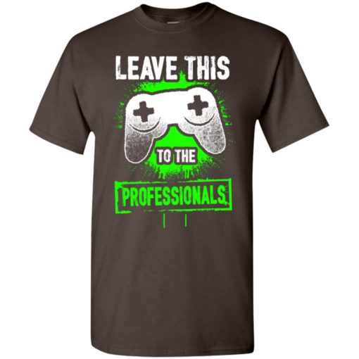 Leave this to the professionals game controller retro 2d gaming player t-shirt