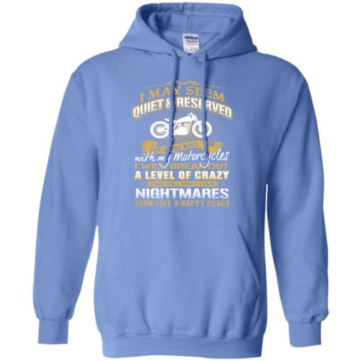 I may seem quiet & reserved but mess with my motorcycles funny rider motorbiker hoodie
