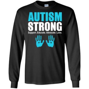 Autism awareness strong support educate advocate love t-shirt and mug long sleeve