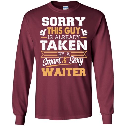 Waiter – gift for boyfriend husband or lover – sorry this guy is already taken by smart and sexy long sleeve