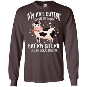 My nice button is out of order but my bite me funny farming cow lover long sleeve