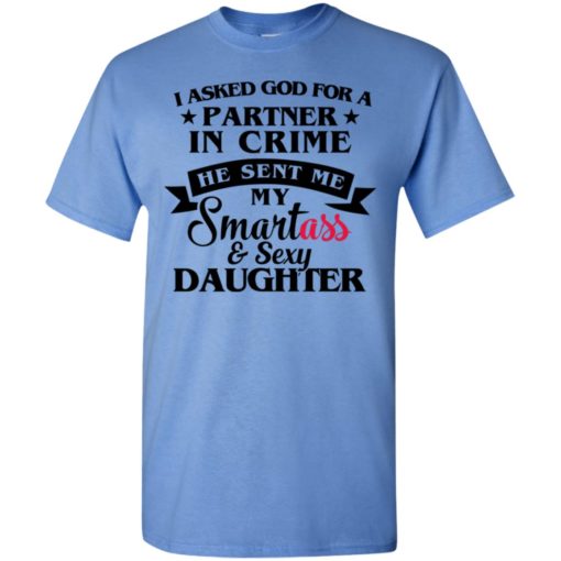 God sent me smartass and sexy daughter t-shirt