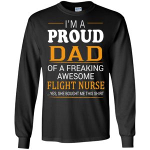 Proud dad of freakin awesome flight nurse she bought me this t-shirt and mug long sleeve