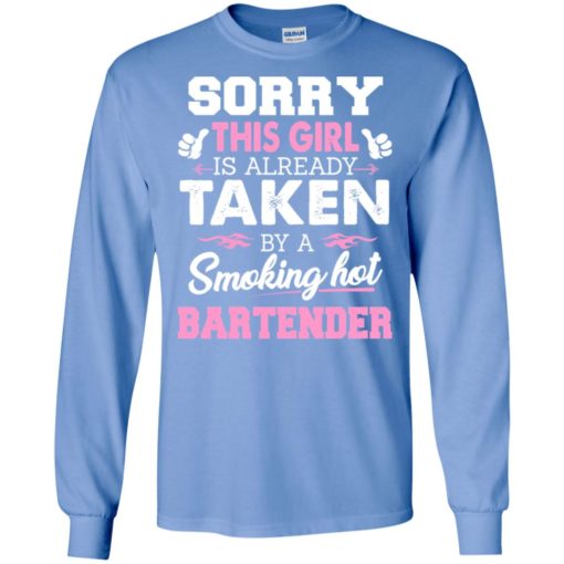 Bartender – gift for girlfriend wife or lover – sorry this girl is already taken by smokin hot long sleeve