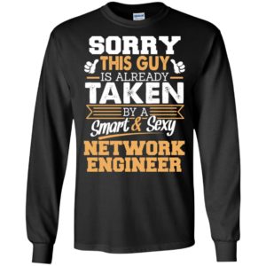 Network engineer – gift for boyfriend husband or lover – sorry this guy is already taken by smart and sexy long sleeve