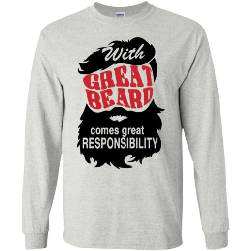 With great beard comes great responsibility long sleeve