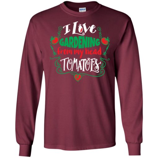 I love gardening from my head tomatoes long sleeve