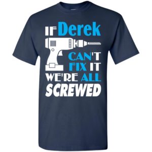 If derek can’t fix it we all screwed derek name gift ideas t-shirt