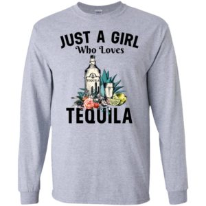 Just a girl who loves tequila long sleeve