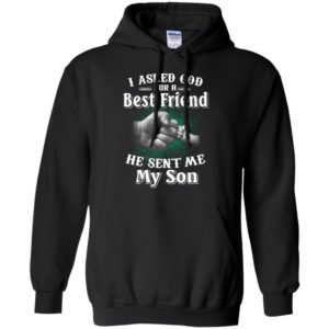 I asked god for a best friend he sent me my son father and son true friend in life hoodie