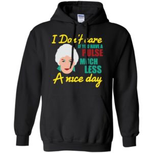 I dont care if you have a pulse much golden girls fans hoodie