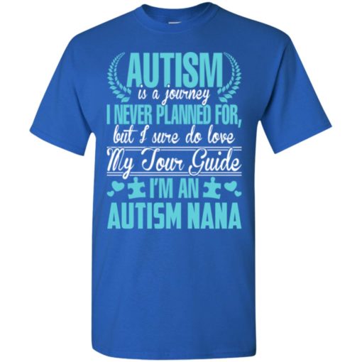 Autism awareness is a journey i’m an autism nana and love my tour guide t-shirt and mug t-shirt