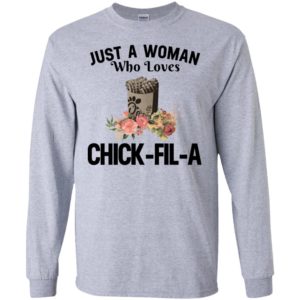 Just a woman who loves chick fil a long sleeve