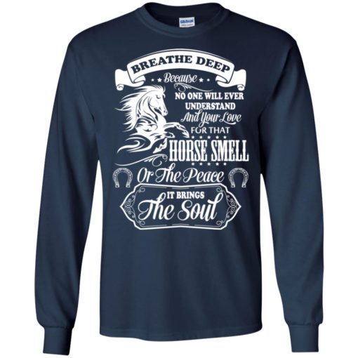 Horse smell or the peace it brings the soul cool horses lover long sleeve