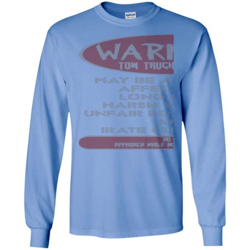 Warning tow truck operator may be adversely affected funny saying long sleeve