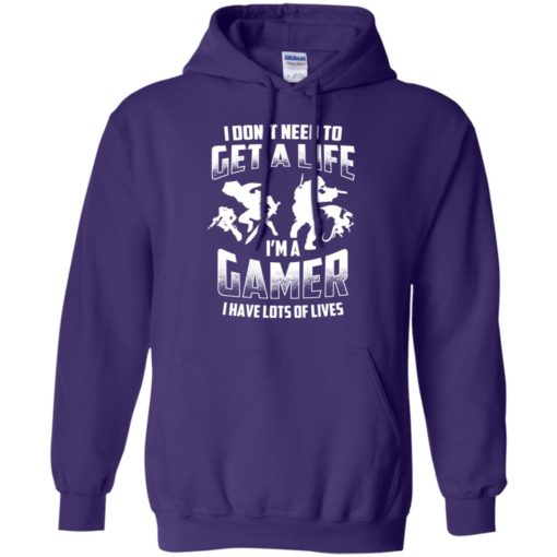 I don&#8217;t need to get a life i&#8217;m a gamer have lots of lives funny gaming action hoodie
