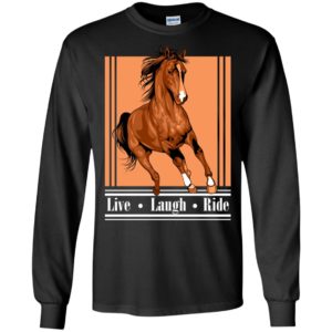 Live laugh ride horse run artwork horses girls long sleeve