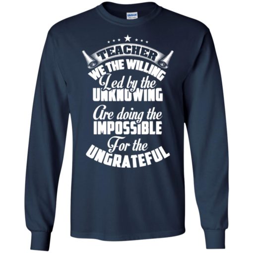 Teacher we the willing are doing the impossible funny teaching teachers gift long sleeve