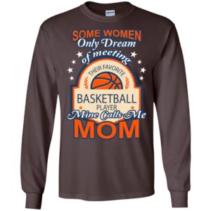 My favorite basketball player calls me mom some women only dream of meeting long sleeve