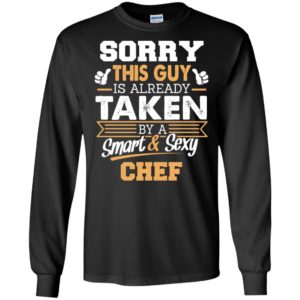 Chef – gift for boyfriend husband or lover – sorry this guy is already taken by smart and sexy long sleeve