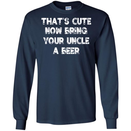 That’s cute now bring your uncle a beer funny drinking christmas gift long sleeve