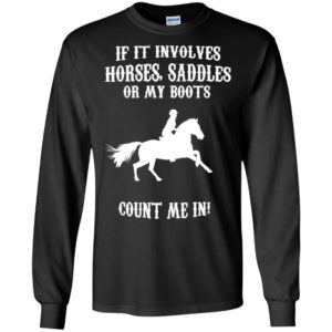 Horse girl if it involves horses saddles or my boots funny long sleeve