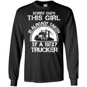 Sorry guys this girl is already taken by a sexy trucker funny couple gift for lovers long sleeve