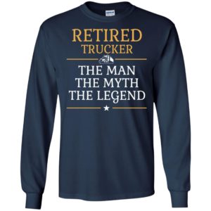 Retired trucker the man the myth the legend retirement gift for dad father grandpa long sleeve