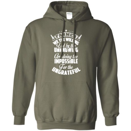 Farmer we the willing for the ungrateful funny farmers gift farming hoodie