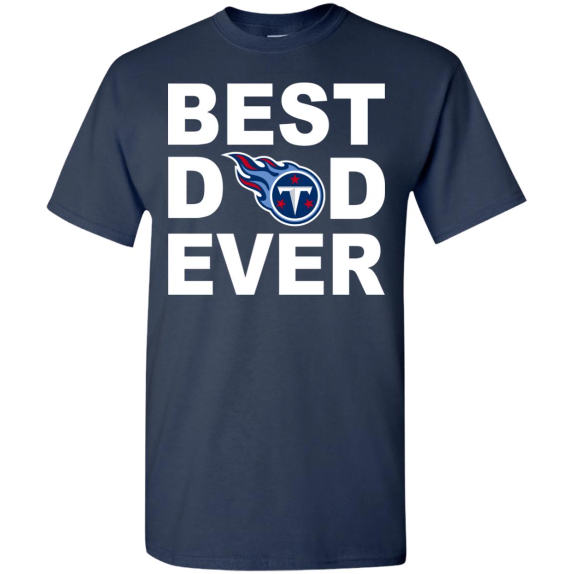 Best Dad Ever Tennessee Titans Fan Gift Ideas T-Shirt - AMZPrimeShirt