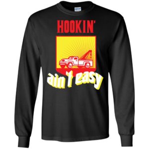 Hooking ain’t easy funny tow truck driver saying retro long sleeve