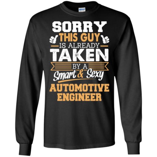 Automotive engineer – gift for boyfriend husband or lover – sorry this guy is already taken by smart and sexy long sleeve