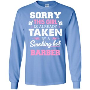 Barber – gift for girlfriend wife or lover – sorry this girl is already taken by smokin hot long sleeve