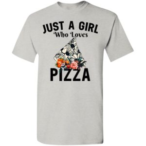 Just a girl who loves pizza t-shirt