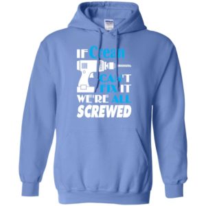 If crean can’t fix it we all screwed crean name gift ideas hoodie