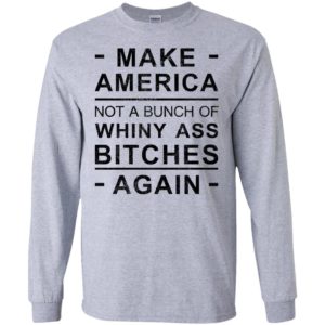 America not bunch of whiny ass bitches again long sleeve