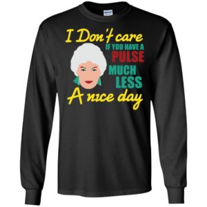 I dont care if you have a pulse much golden girls fans long sleeve