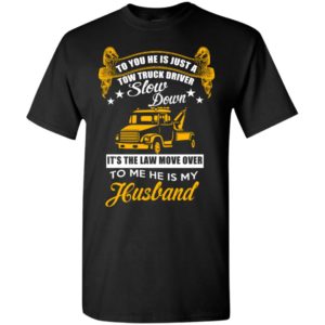 To you he is just a tow truck driver husband retro art trucks wife gift t-shirt