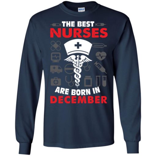 The best nurses are born in december birthday gift long sleeve
