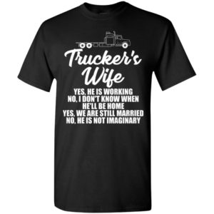Trucker’s wife yes he is working no i dont know funny truck driver husband gift t-shirt