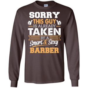 Barber – gift for boyfriend husband or lover – sorry this guy is already taken by smart and sexy long sleeve