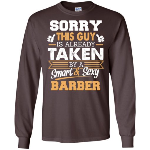 Barber – gift for boyfriend husband or lover – sorry this guy is already taken by smart and sexy long sleeve