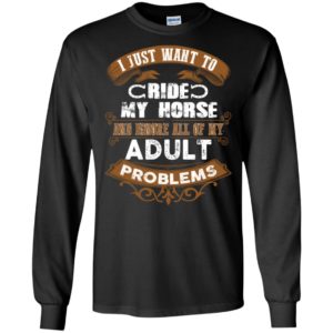 I just want to ride my horse to ignore all adult problems retro long sleeve