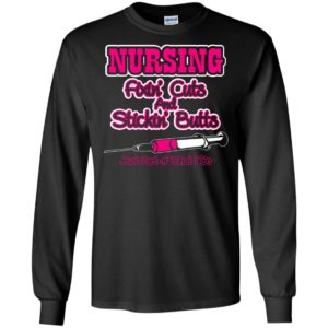 Nursing fixin’ cuts and stickin’ butts funny nurse gift long sleeve