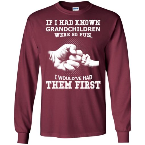 Grandpa if i had known grandchildren were so fun grandma christmas gift long sleeve